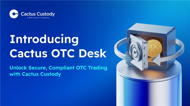 Cactus Custody携手Fly Wing推出OTC Desk，深化其为机构提供多元服务使命！